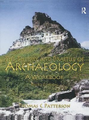 Theory and Practice of Archaeology - Thomas C Patterson