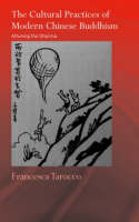 The Cultural Practices of Modern Chinese Buddhism - UK) Tarocco Francesca (University of Manchester