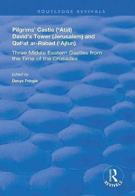 Pilgrims’ Castle (‘Atlit), David’s Tower (Jerusalem) and Qal‘at ar-Rabad (‘Ajlun) - C.N. Johns, Denys Pringle