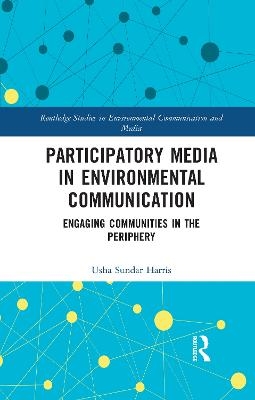 Participatory Media in Environmental Communication - Usha Sundar Harris