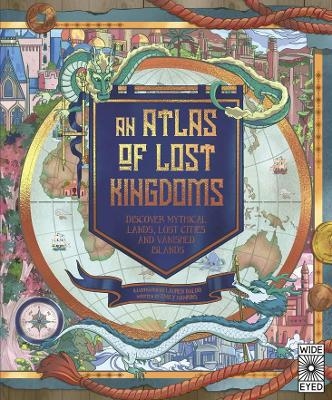 Atlas of Lost Kingdoms - Emily Hawkins