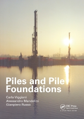 Piles and Pile Foundations - Carlo Viggiani, Alessandro Mandolini, Gianpiero Russo