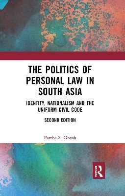 The Politics of Personal Law in South Asia - Partha S. Ghosh