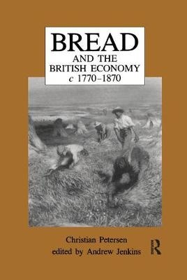 Bread and the British Economy, 1770–1870 - Christian Petersen, Andrew Jenkins