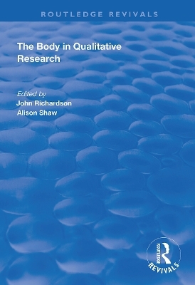 The Body in Qualitative Research - John Richardson, Alison Shaw