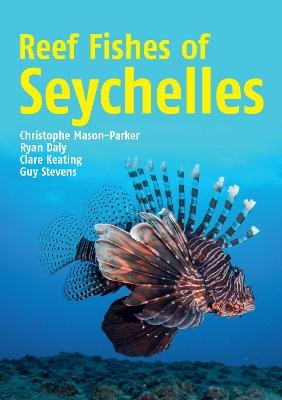 Reef Fishes of Seychelles - Christophe Mason-Parker, Ryan Daly, Clare Keating Daly, Guy Stevens