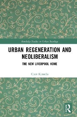 Urban Regeneration and Neoliberalism - Clare Kinsella