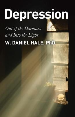 Depression - Out of the Darkness and Into the Light - W Daniel Hale