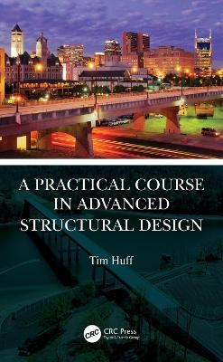 A Practical Course in Advanced Structural Design - Tim Huff