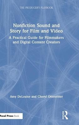 Nonfiction Sound and Story for Film and Video - Amy Delouise, Cheryl Ottenritter