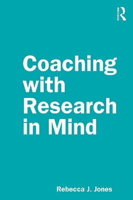 Coaching with Research in Mind - Rebecca J. Jones