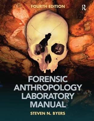 Forensic Anthropology Laboratory Manual - Steven N. Byers, Chelsey A. Juarez