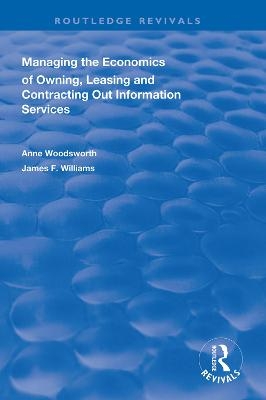 Managing the Economics of Owning, Leasing and Contracting Out Information Services - Anne Woodsworth, James F. Williams II