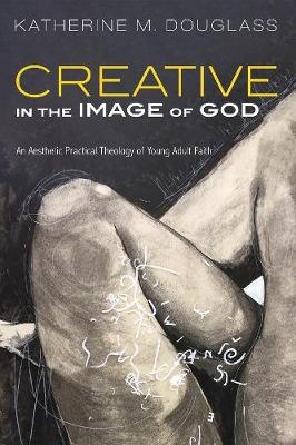 Creative in the Image of God - Katherine M Douglass