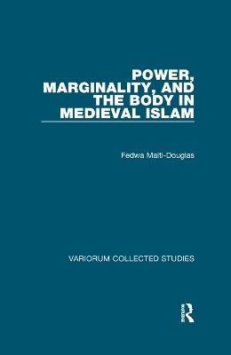 Power, Marginality, and the Body in Medieval Islam - Fedwa Malti-Douglas