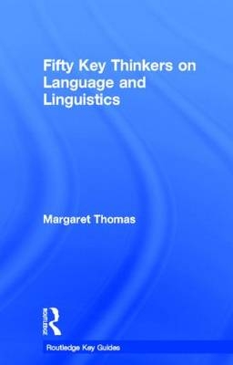 Fifty Key Thinkers on Language and Linguistics -  Margaret Thomas