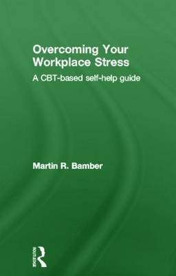 Overcoming Your Workplace Stress -  Martin R. Bamber