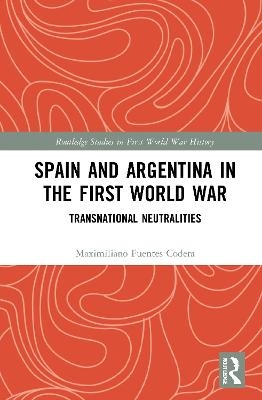 Spain and Argentina in the First World War - Maximiliano Fuentes Codera