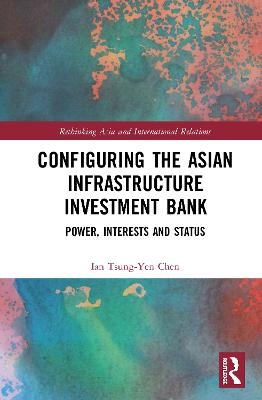 Configuring the Asian Infrastructure Investment Bank - Ian Tsung-Yen Chen