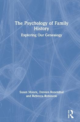 The Psychology of Family History - Susan Moore, Doreen Rosenthal, Rebecca Robinson