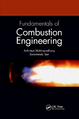 Fundamentals of Combustion Engineering - Achintya Mukhopadhyay, Swarnendu Sen