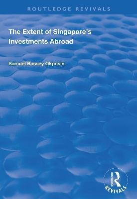 The Extent of Singapore's Investments Abroad - Samuel Bassey Okposin