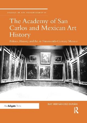 The Academy of San Carlos and Mexican Art History - Ray Hernandez-Duran