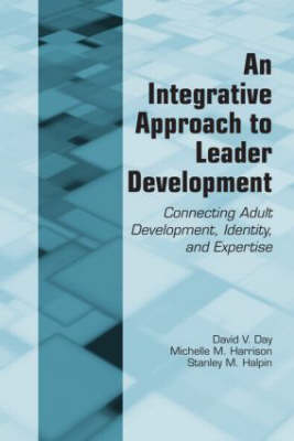 An Integrative Approach to Leader Development -  David V. Day,  Stanley M. Halpin,  Michelle M. Harrison