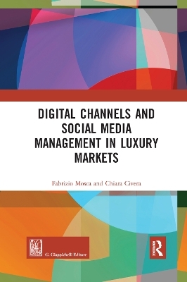 Digital Channels and Social Media Management in Luxury Markets - Fabrizio Mosca, Chiara Civera