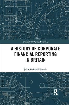 A History of Corporate Financial Reporting in Britain - John Richard Edwards