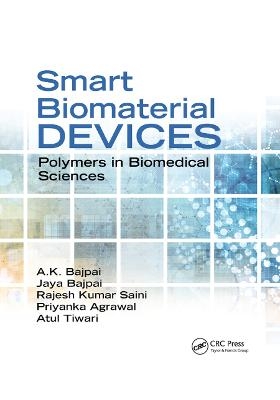 Smart Biomaterial Devices - A.K. Bajpai, Jaya Bajpai, Rajesh Kumar Saini, Priyanka Agrawal, Atul Tiwari