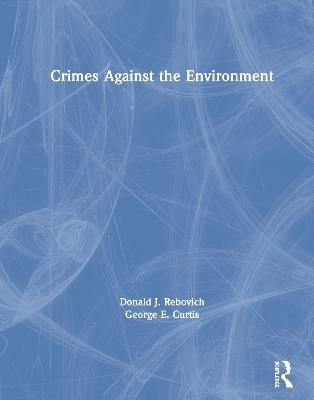 Crimes Against the Environment - Donald J. Rebovich, George E. Curtis