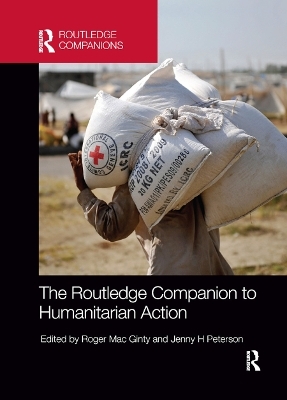 The Routledge Companion to Humanitarian Action - Roger Mac Ginty, Jenny H Peterson