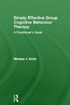 Simply Effective Group Cognitive Behaviour Therapy -  Michael J. Scott