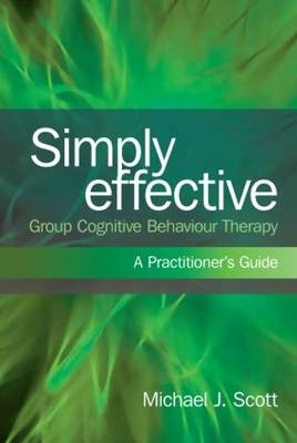 Simply Effective Group Cognitive Behaviour Therapy -  Michael J. Scott