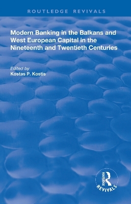 Modern Banking in the Balkans and West-European Capital in the 19th and 20th Centuries - 