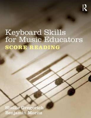 Keyboard Skills for Music Educators: Score Reading -  Shellie Gregorich,  Benjamin Moritz