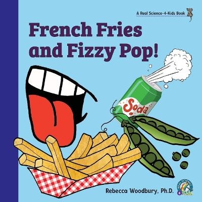 French Fries and Fizzy Pop! - Rebecca Woodbury M Ed