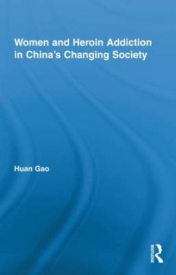 Women and Heroin Addiction in China's Changing Society -  Huan Gao