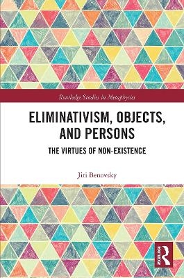 Eliminativism, Objects, and Persons - Jiri Benovsky