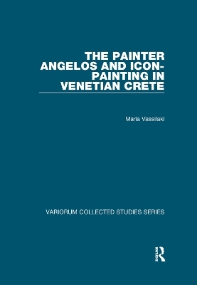 The Painter Angelos and Icon-Painting in Venetian Crete - Maria Vassilaki