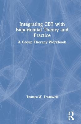 Integrating CBT with Experiential Theory and Practice - Thomas W. Treadwell