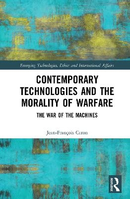 Contemporary Technologies and the Morality of Warfare - Jean-François Caron