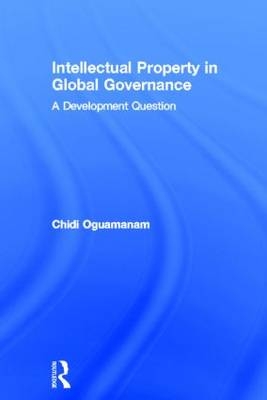 Intellectual Property in Global Governance -  Chidi Oguamanam