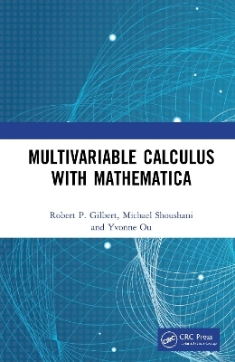 Multivariable Calculus with Mathematica - Robert P. Gilbert, Michael Shoushani, Yvonne Ou