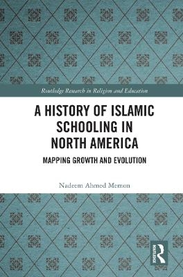 A History of Islamic Schooling in North America - Nadeem A. Memon