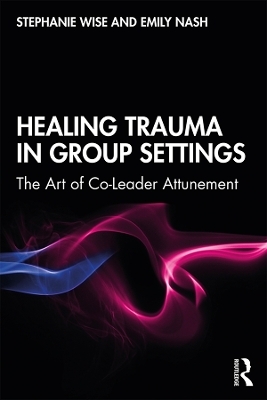 Healing Trauma in Group Settings - Stephanie Wise, Emily Nash