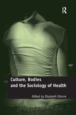 Culture, Bodies and the Sociology of Health - Elizabeth Ettorre