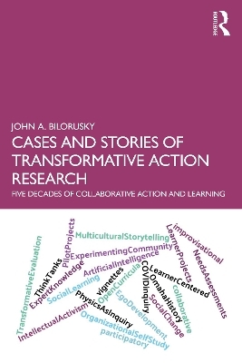 Cases and Stories of Transformative Action Research - John A. Bilorusky