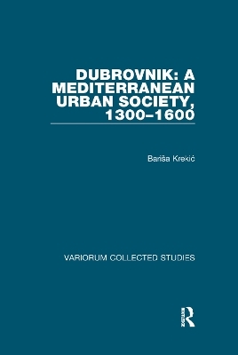 Dubrovnik: A Mediterranean Urban Society, 1300–1600 - Barisa Krekic